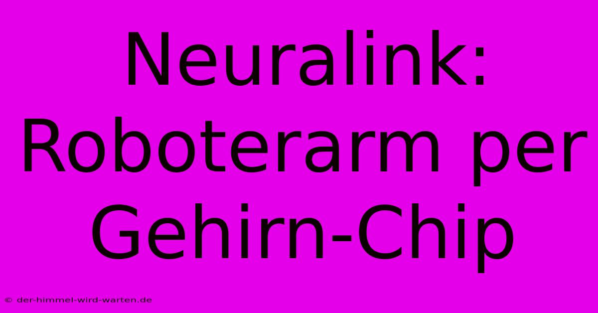 Neuralink: Roboterarm Per Gehirn-Chip