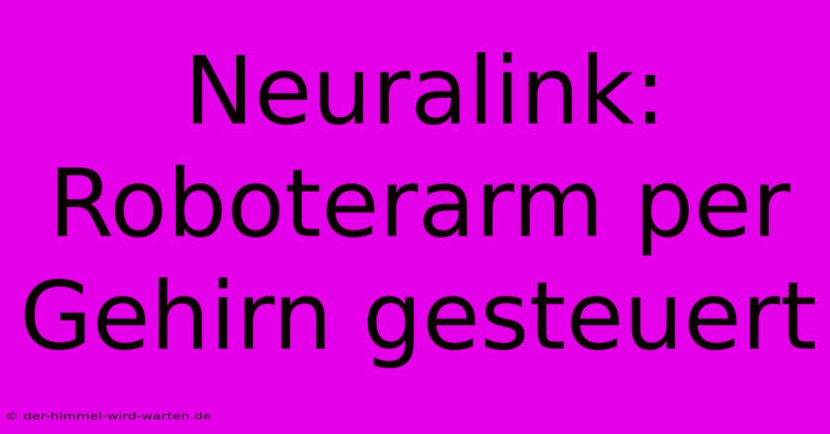 Neuralink: Roboterarm Per Gehirn Gesteuert