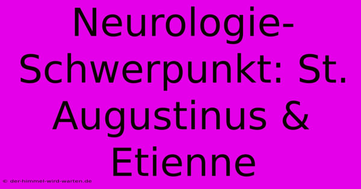 Neurologie-Schwerpunkt: St. Augustinus & Etienne