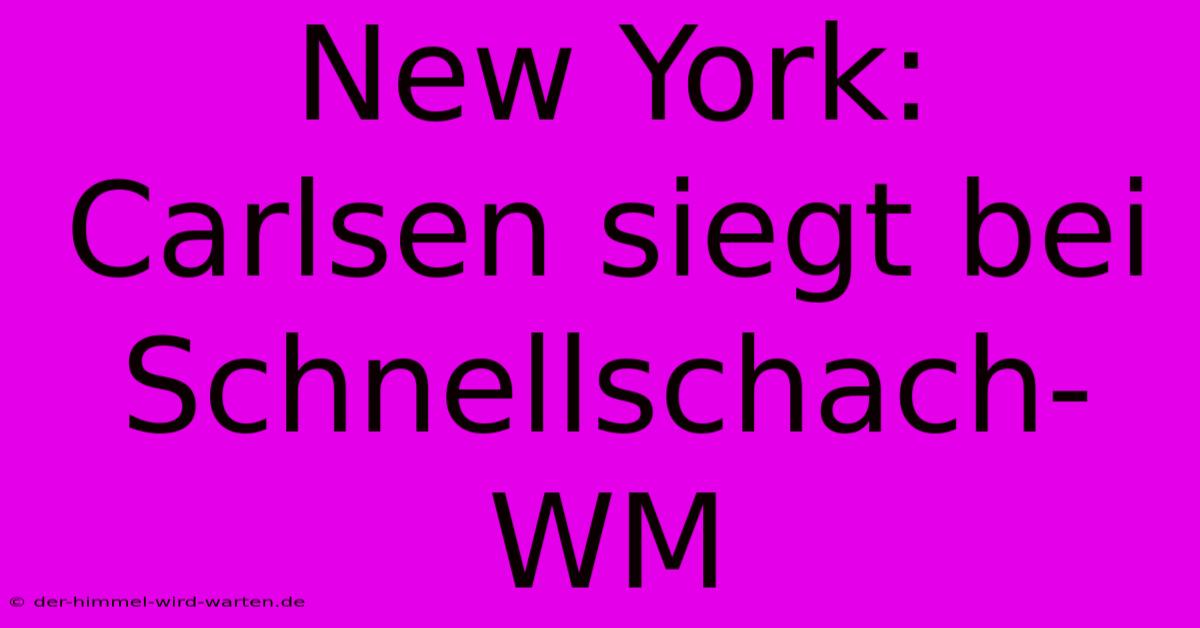 New York: Carlsen Siegt Bei Schnellschach-WM