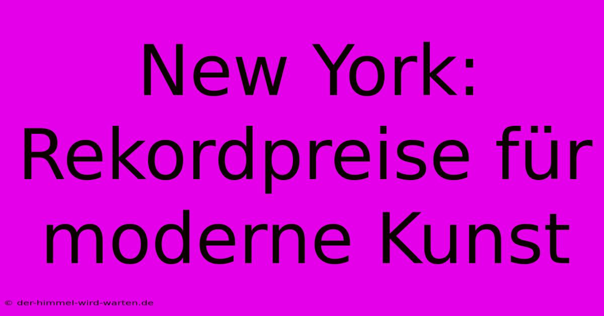 New York: Rekordpreise Für Moderne Kunst