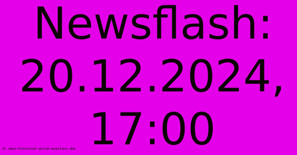 Newsflash: 20.12.2024, 17:00