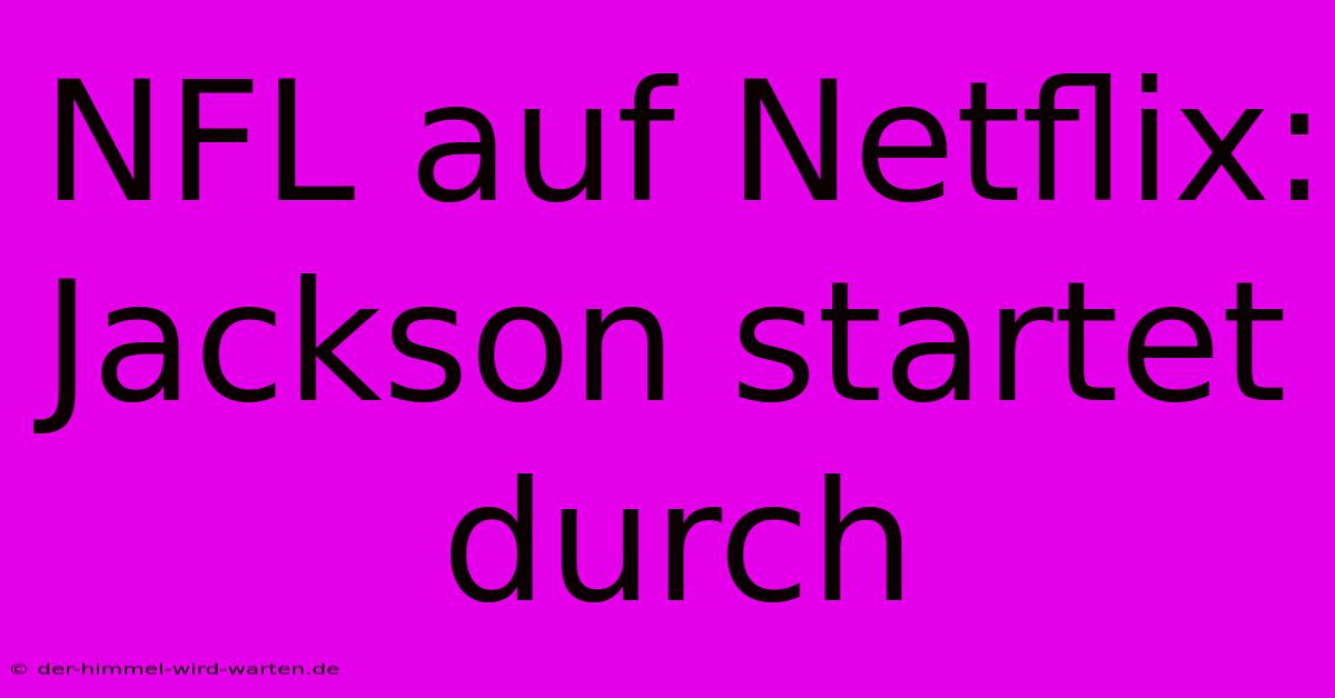 NFL Auf Netflix: Jackson Startet Durch