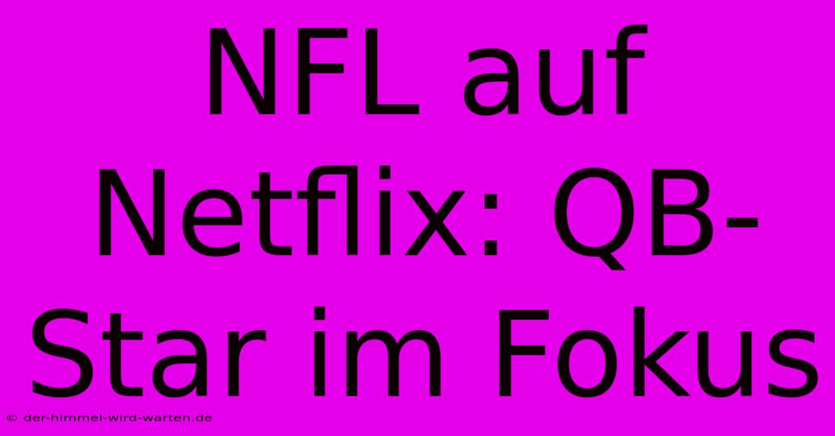 NFL Auf Netflix: QB-Star Im Fokus