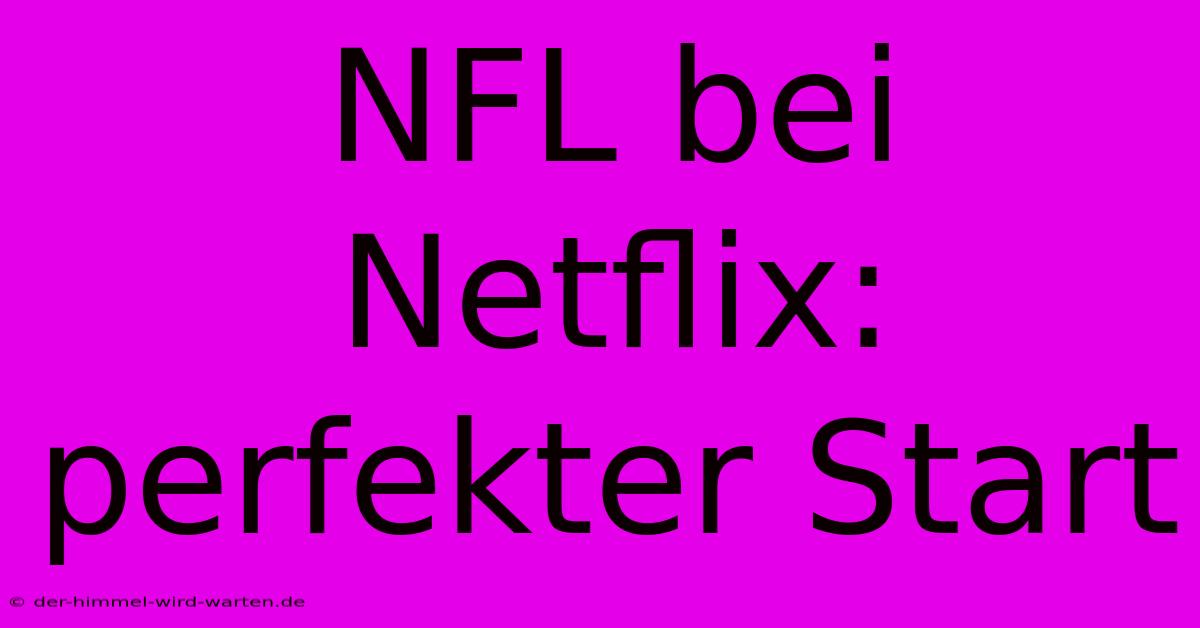 NFL Bei Netflix:  Perfekter Start