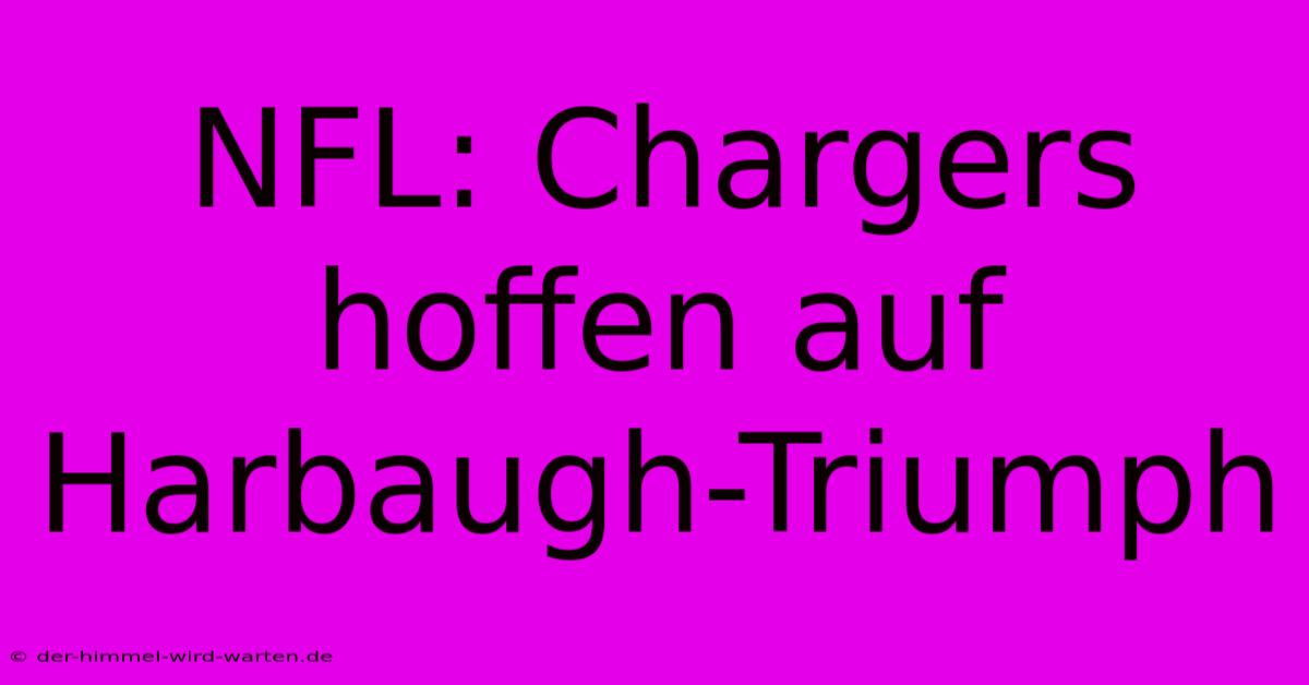 NFL: Chargers Hoffen Auf Harbaugh-Triumph