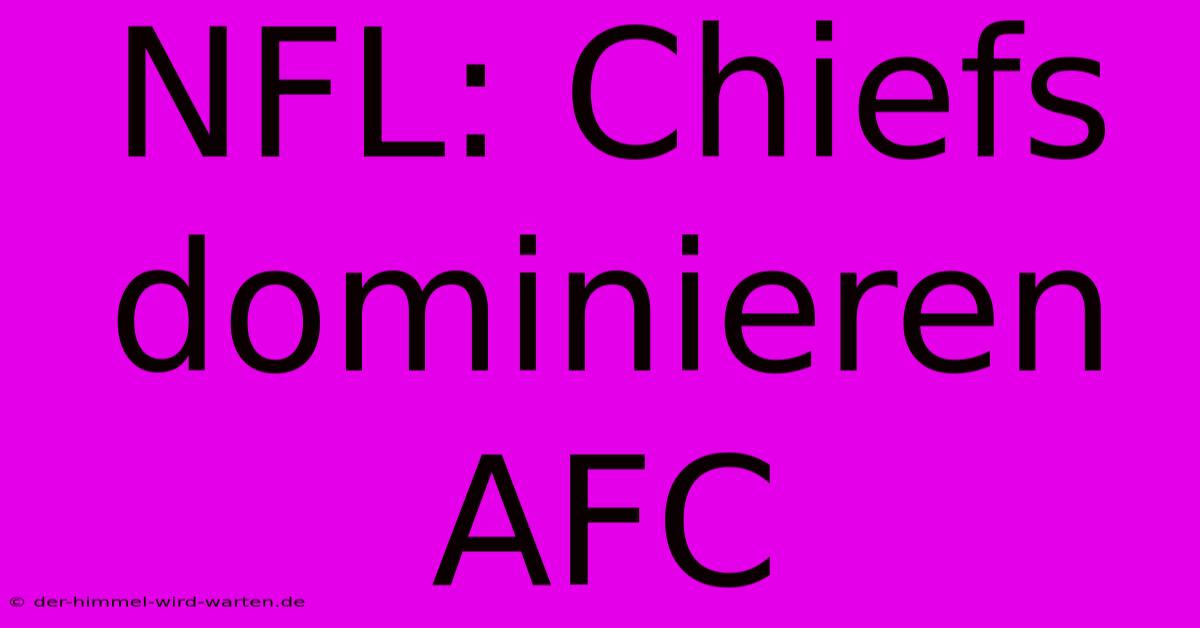 NFL: Chiefs Dominieren AFC