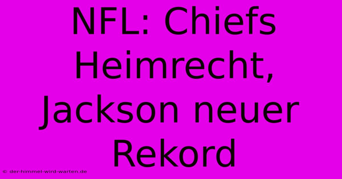 NFL: Chiefs Heimrecht, Jackson Neuer Rekord