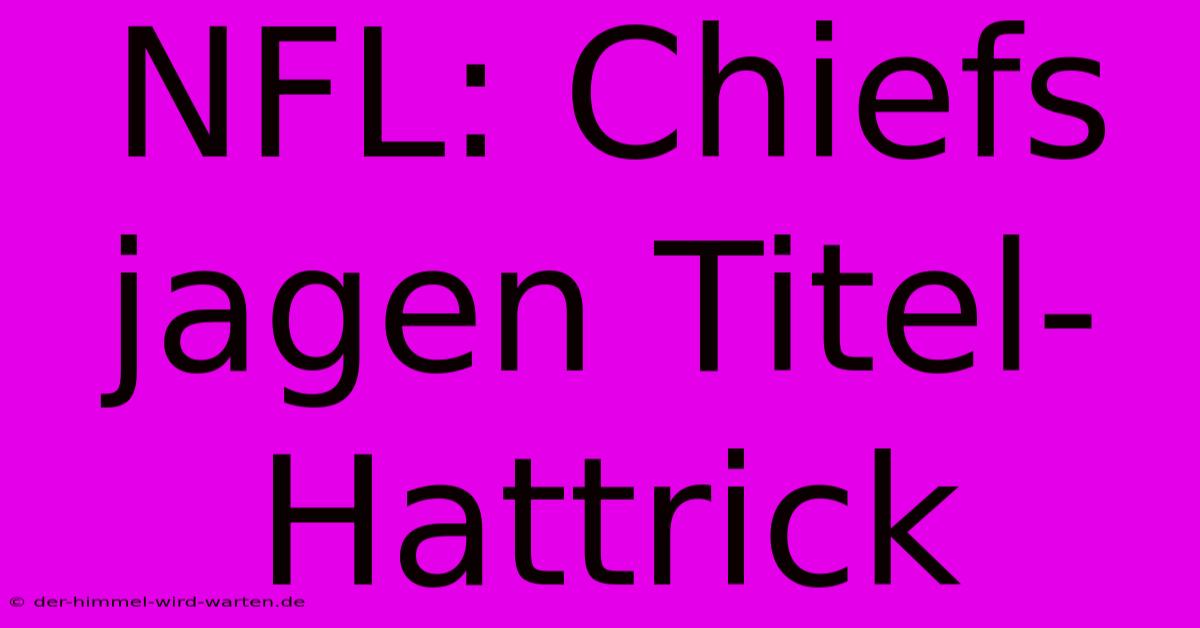 NFL: Chiefs Jagen Titel-Hattrick