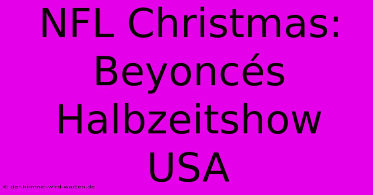 NFL Christmas: Beyoncés Halbzeitshow USA