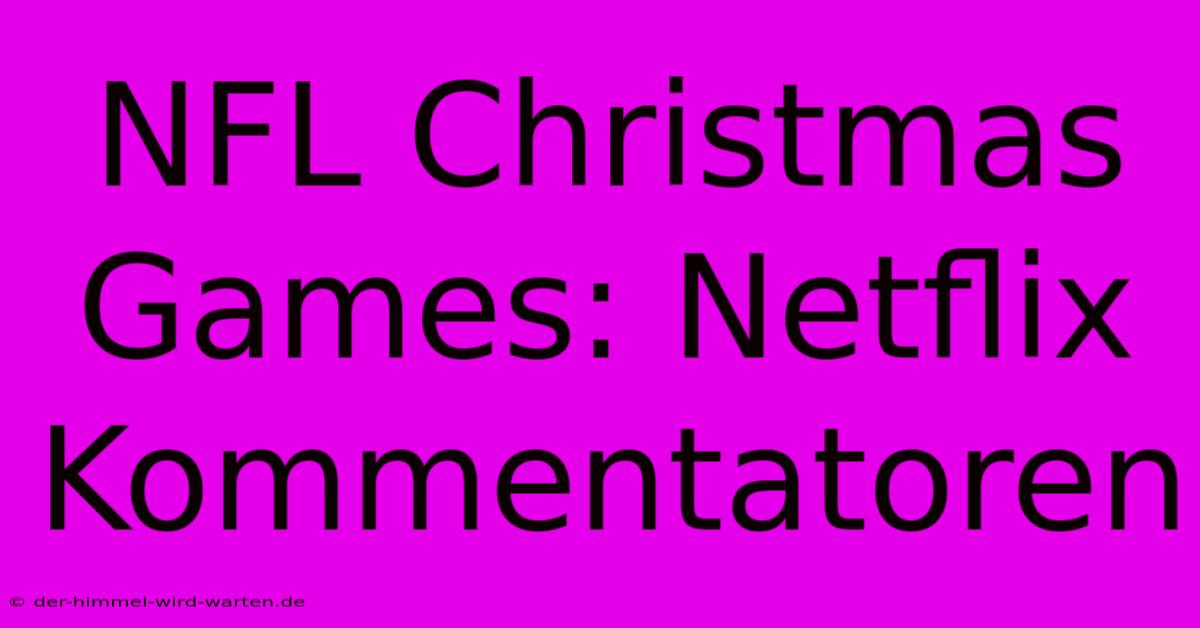 NFL Christmas Games: Netflix Kommentatoren