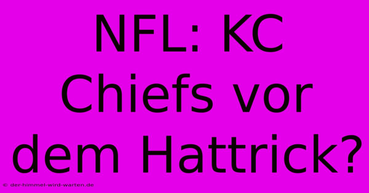 NFL: KC Chiefs Vor Dem Hattrick?