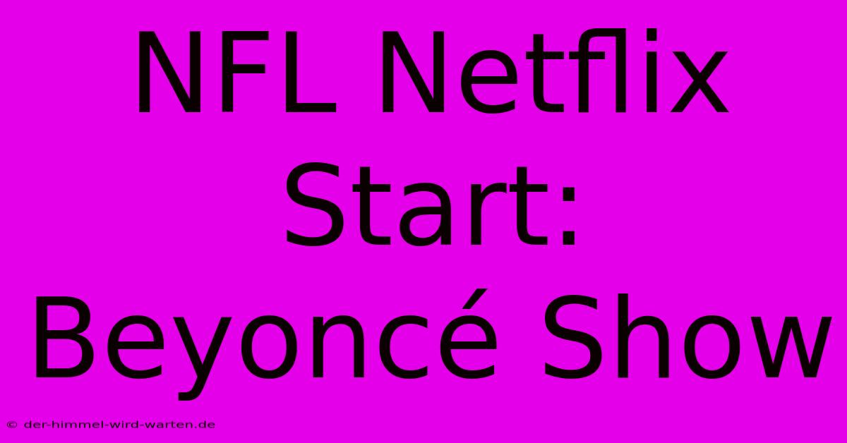 NFL Netflix Start: Beyoncé Show