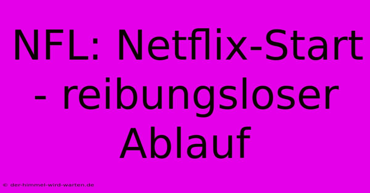 NFL: Netflix-Start - Reibungsloser Ablauf