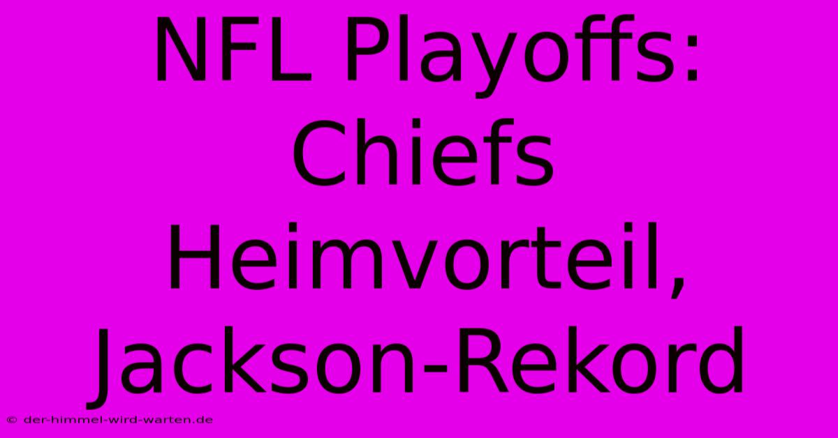 NFL Playoffs: Chiefs Heimvorteil, Jackson-Rekord