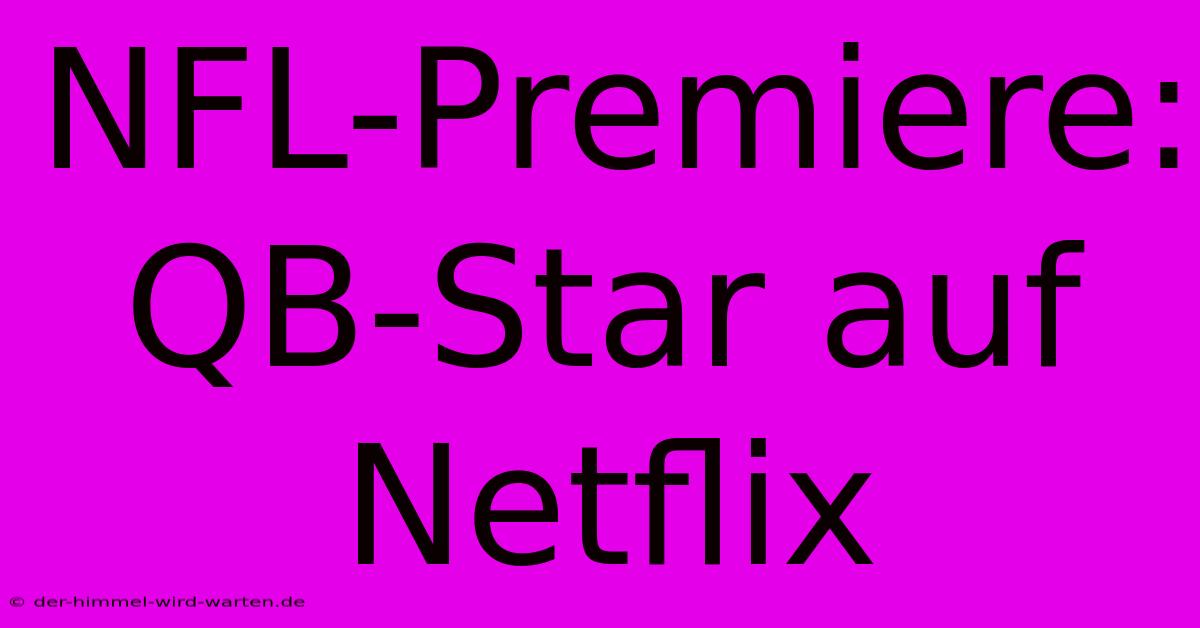 NFL-Premiere: QB-Star Auf Netflix