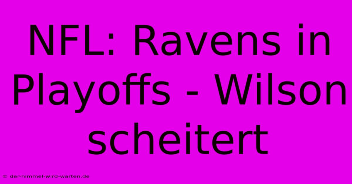 NFL: Ravens In Playoffs - Wilson Scheitert