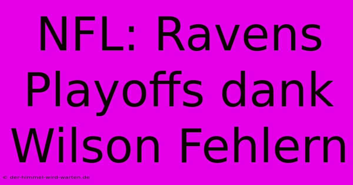 NFL: Ravens Playoffs Dank Wilson Fehlern