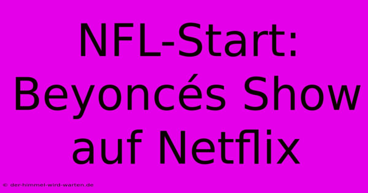 NFL-Start: Beyoncés Show Auf Netflix