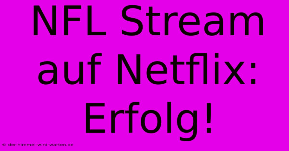 NFL Stream Auf Netflix: Erfolg!