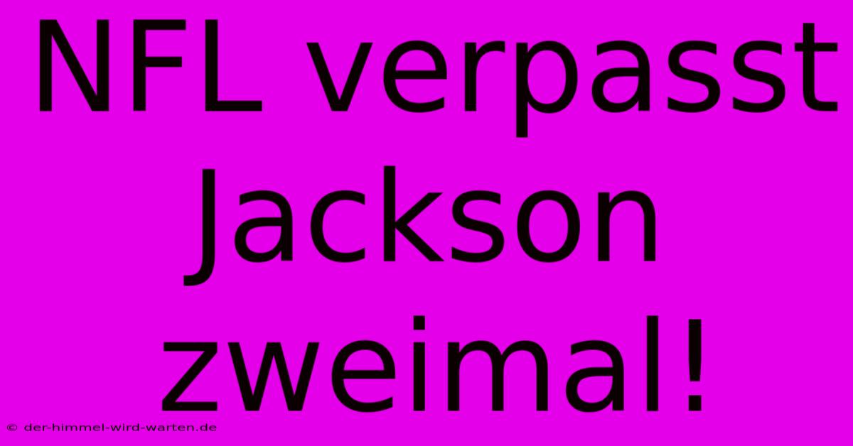 NFL Verpasst Jackson Zweimal!