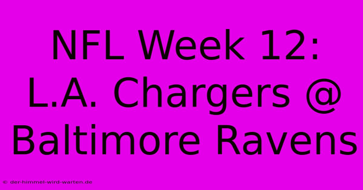 NFL Week 12: L.A. Chargers @ Baltimore Ravens