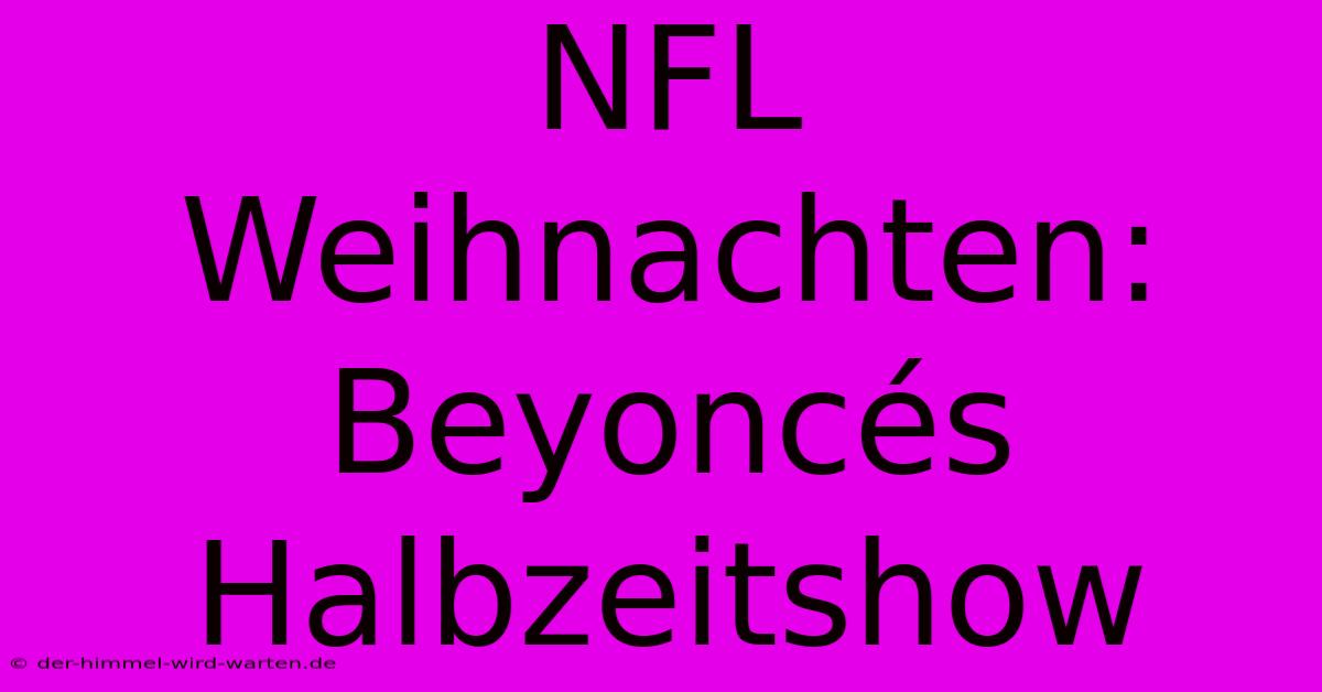 NFL Weihnachten: Beyoncés Halbzeitshow