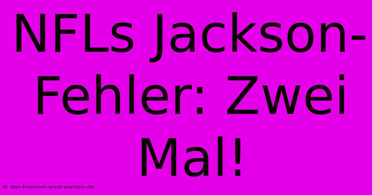 NFLs Jackson-Fehler: Zwei Mal!