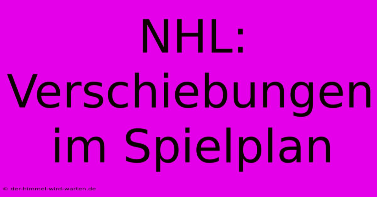 NHL: Verschiebungen Im Spielplan