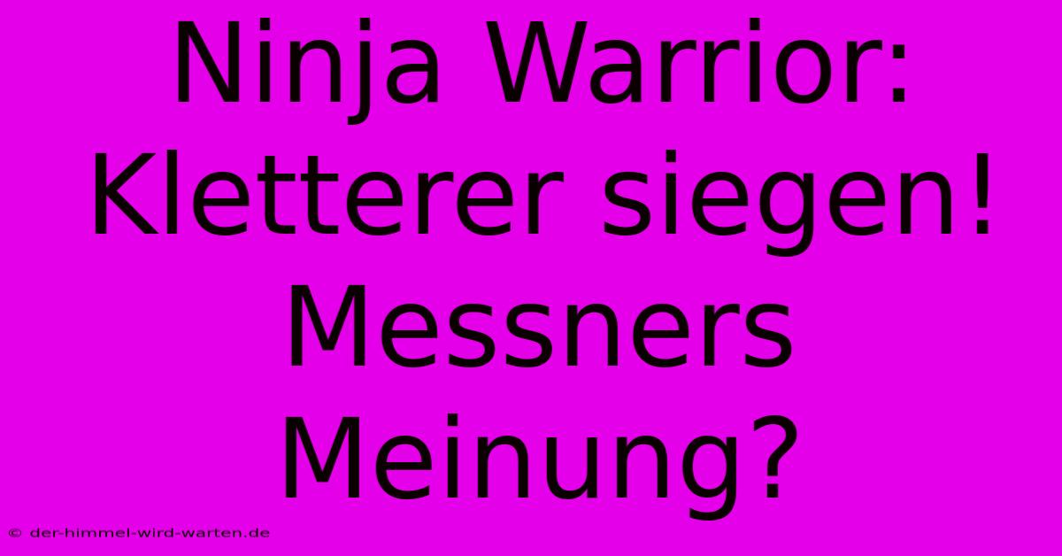 Ninja Warrior: Kletterer Siegen! Messners Meinung?