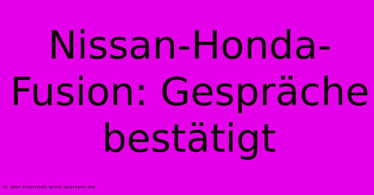 Nissan-Honda-Fusion: Gespräche Bestätigt