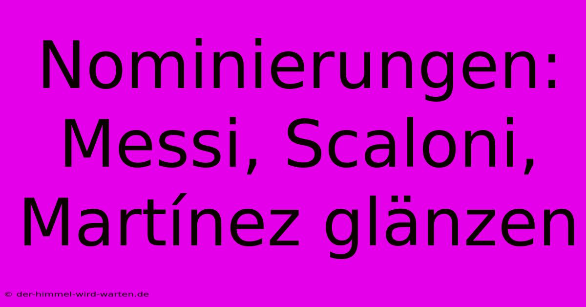 Nominierungen: Messi, Scaloni, Martínez Glänzen