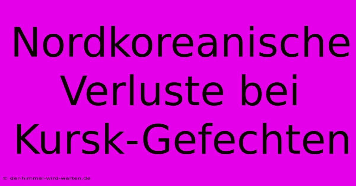 Nordkoreanische Verluste Bei Kursk-Gefechten