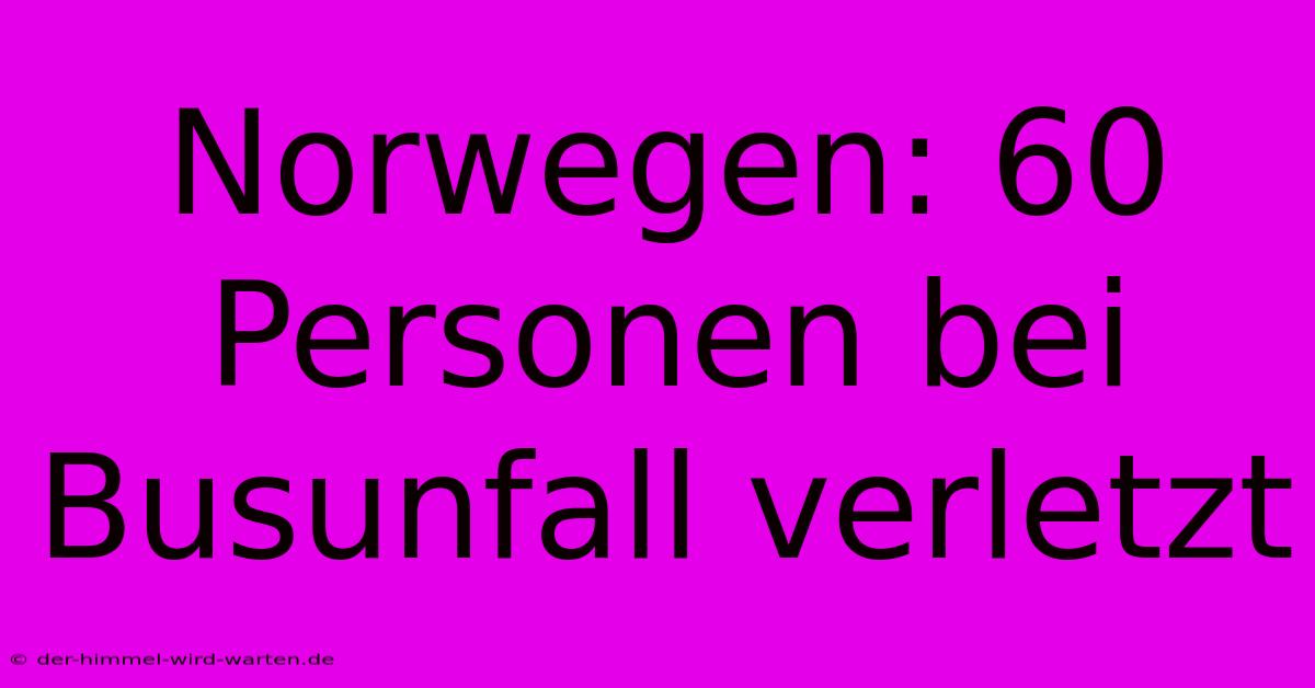 Norwegen: 60 Personen Bei Busunfall Verletzt