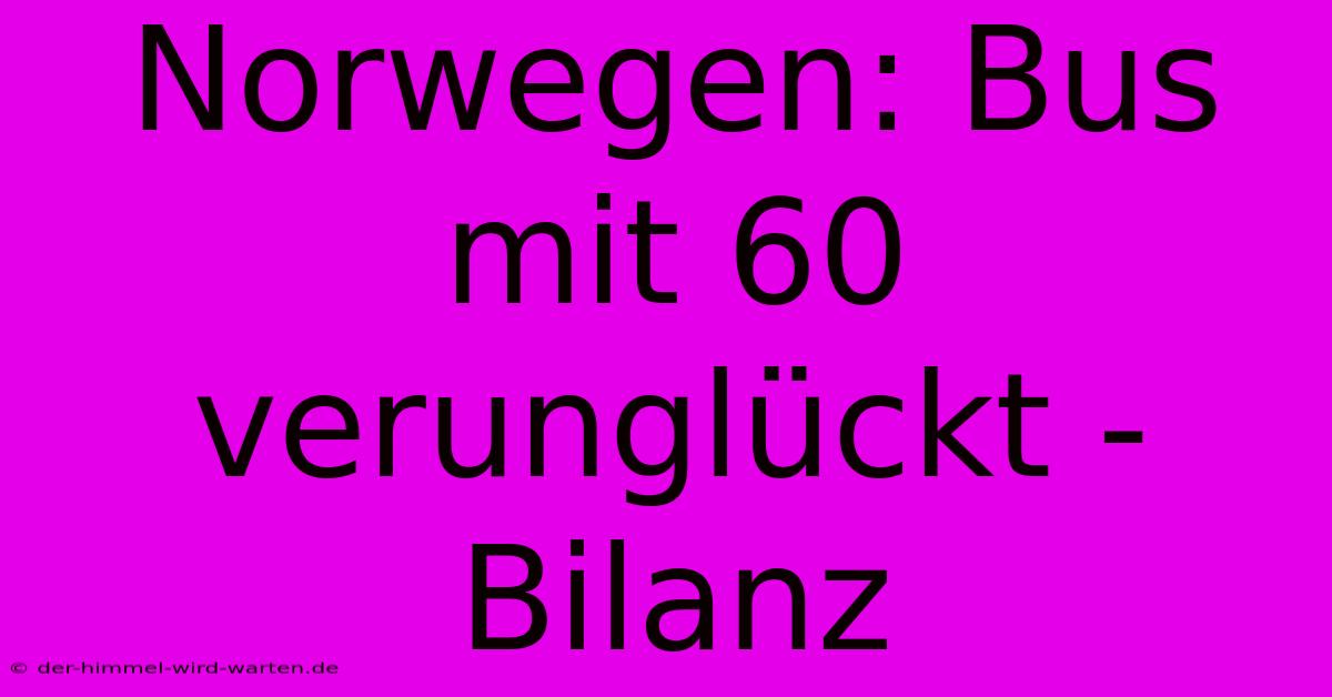 Norwegen: Bus Mit 60 Verunglückt - Bilanz