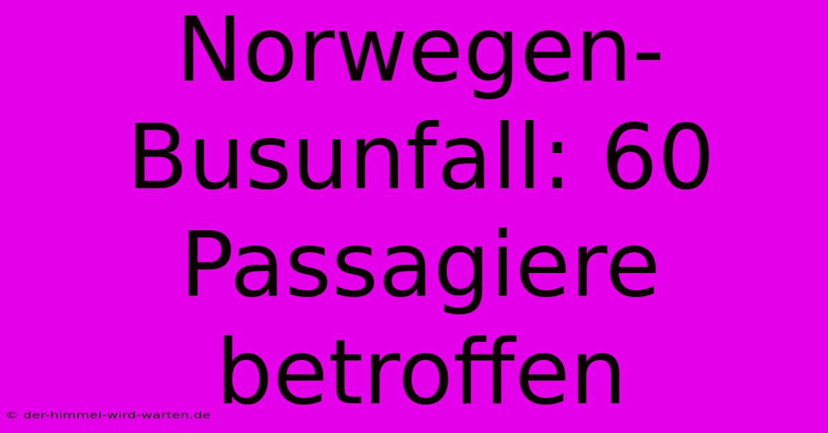 Norwegen-Busunfall: 60 Passagiere Betroffen