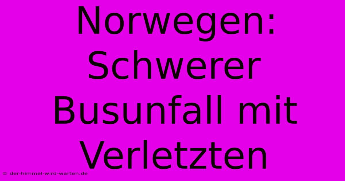 Norwegen: Schwerer Busunfall Mit Verletzten