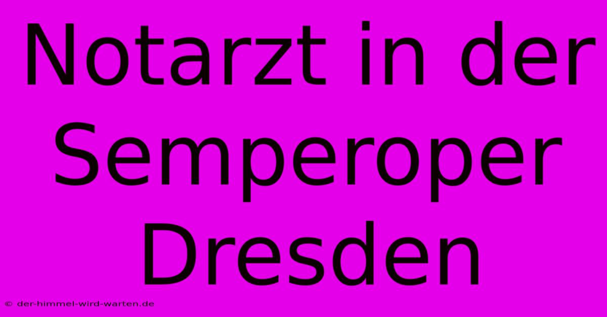 Notarzt In Der Semperoper Dresden