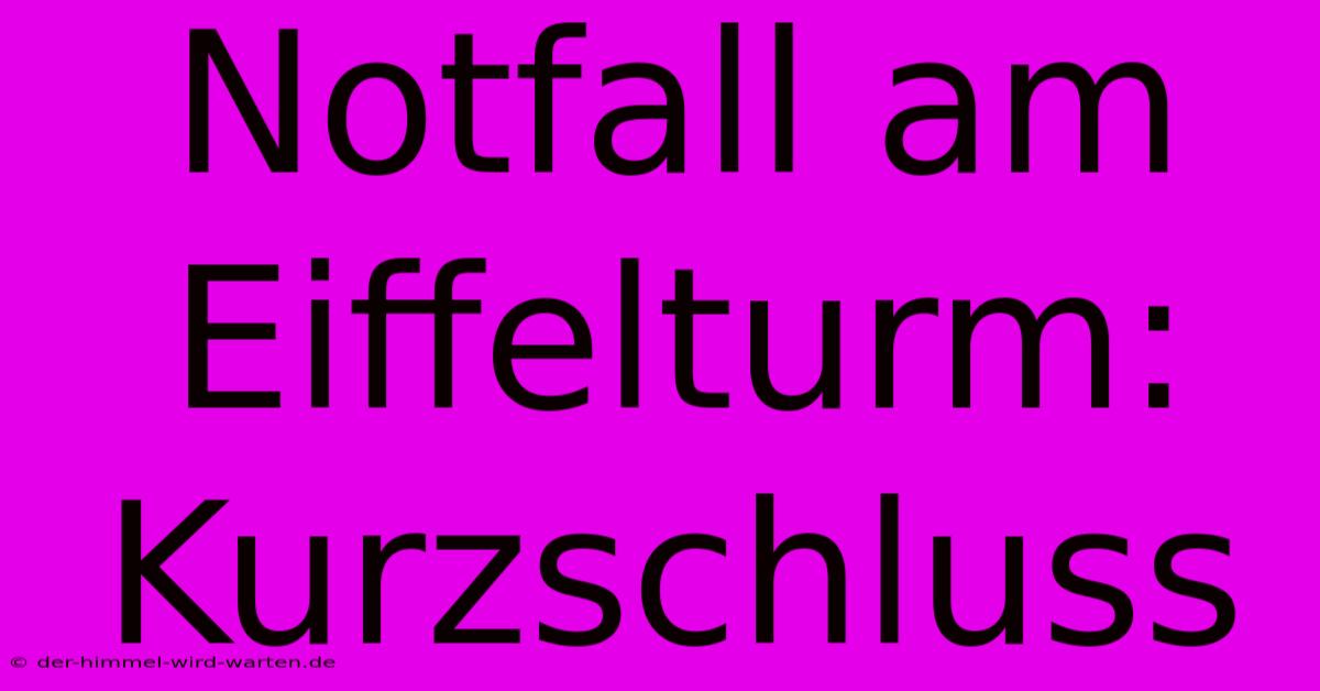 Notfall Am Eiffelturm: Kurzschluss