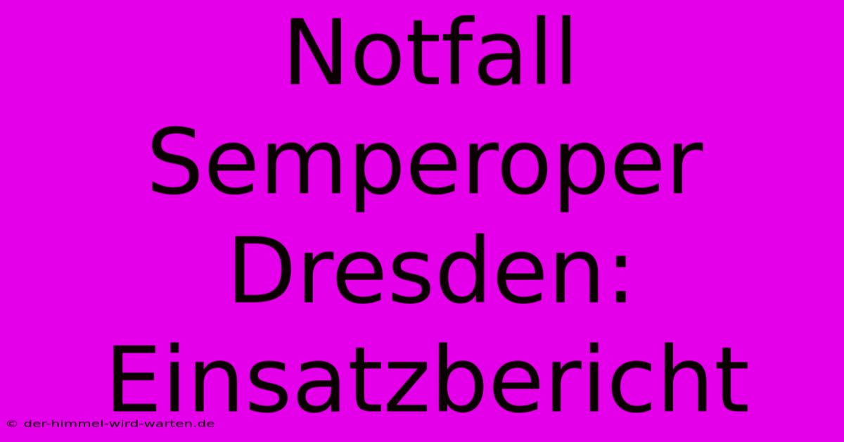 Notfall Semperoper Dresden: Einsatzbericht