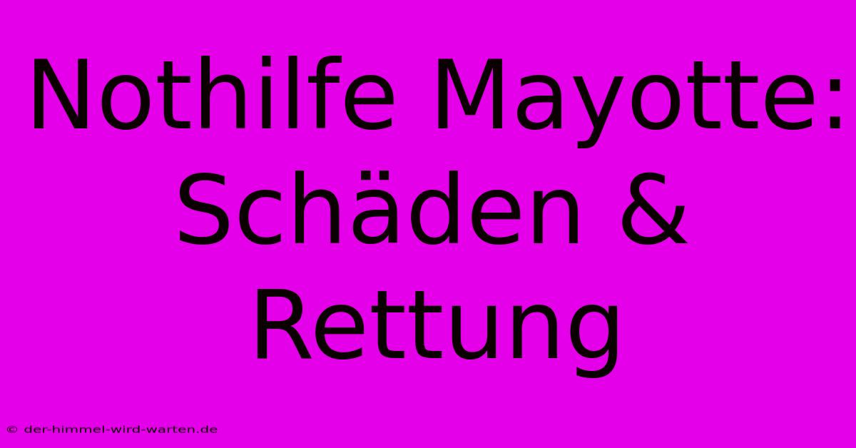 Nothilfe Mayotte: Schäden & Rettung