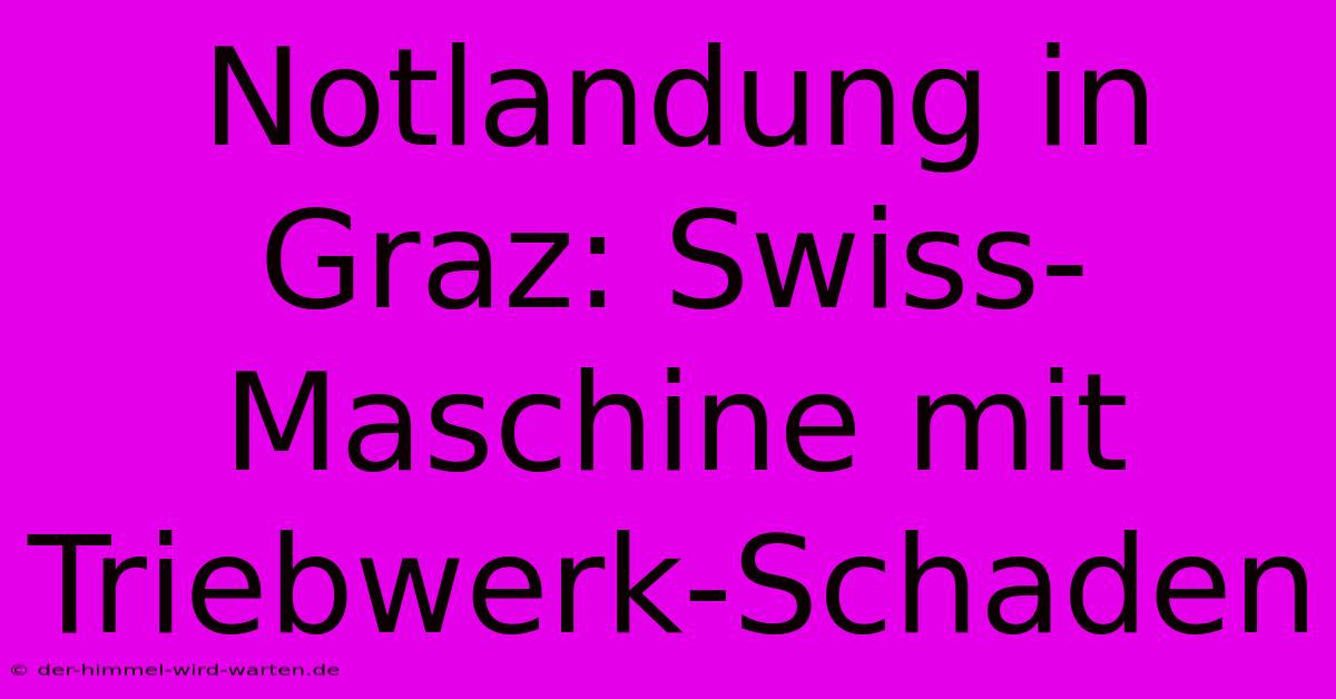 Notlandung In Graz: Swiss-Maschine Mit Triebwerk-Schaden