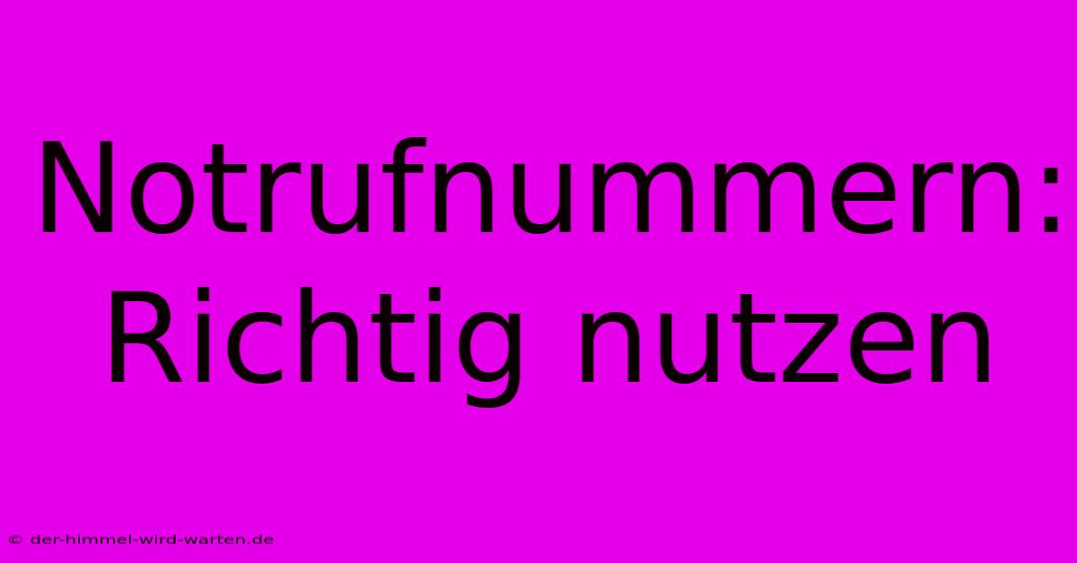 Notrufnummern: Richtig Nutzen