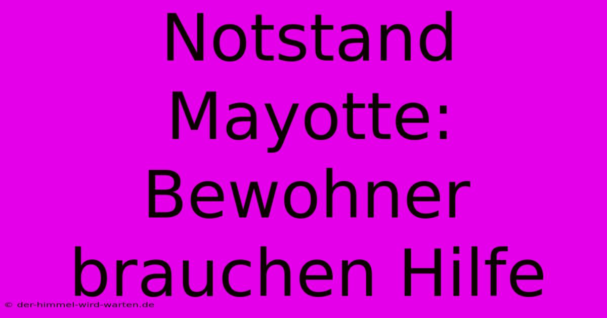 Notstand Mayotte: Bewohner Brauchen Hilfe