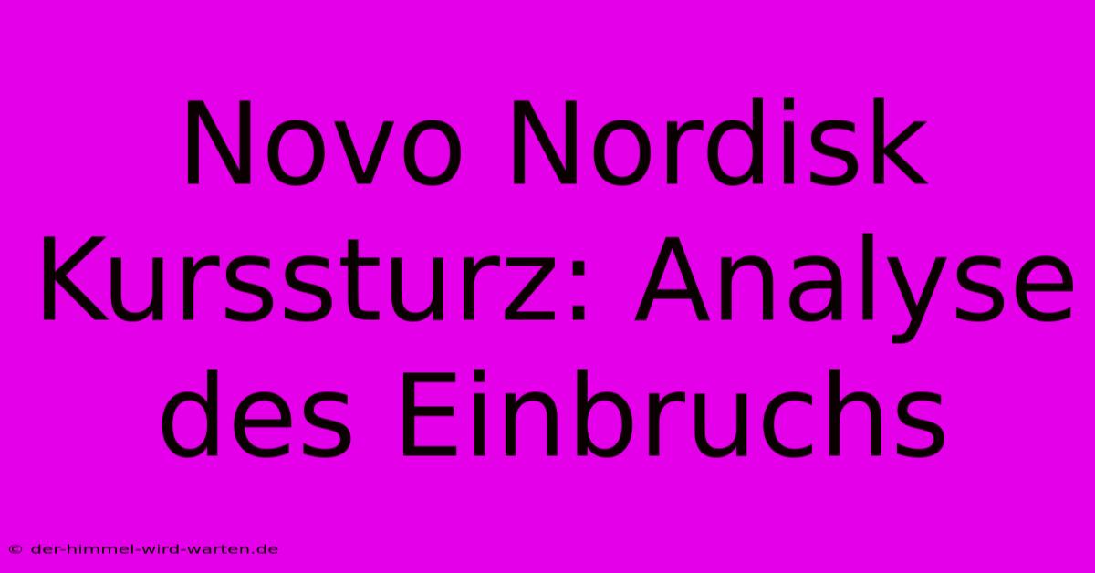 Novo Nordisk Kurssturz: Analyse Des Einbruchs