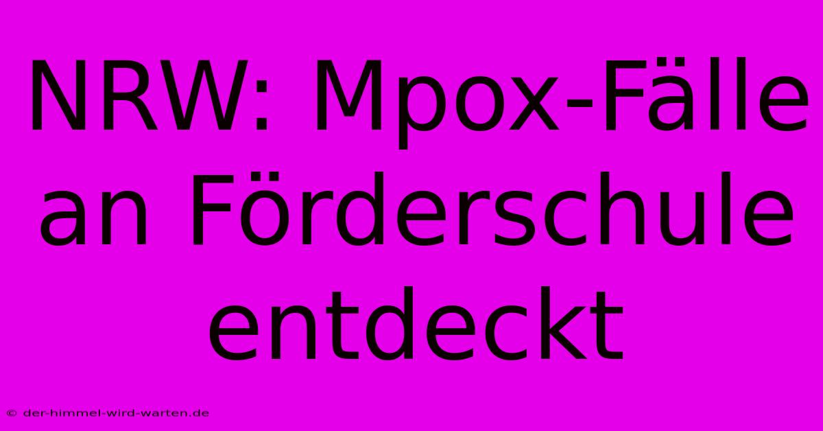 NRW: Mpox-Fälle An Förderschule Entdeckt