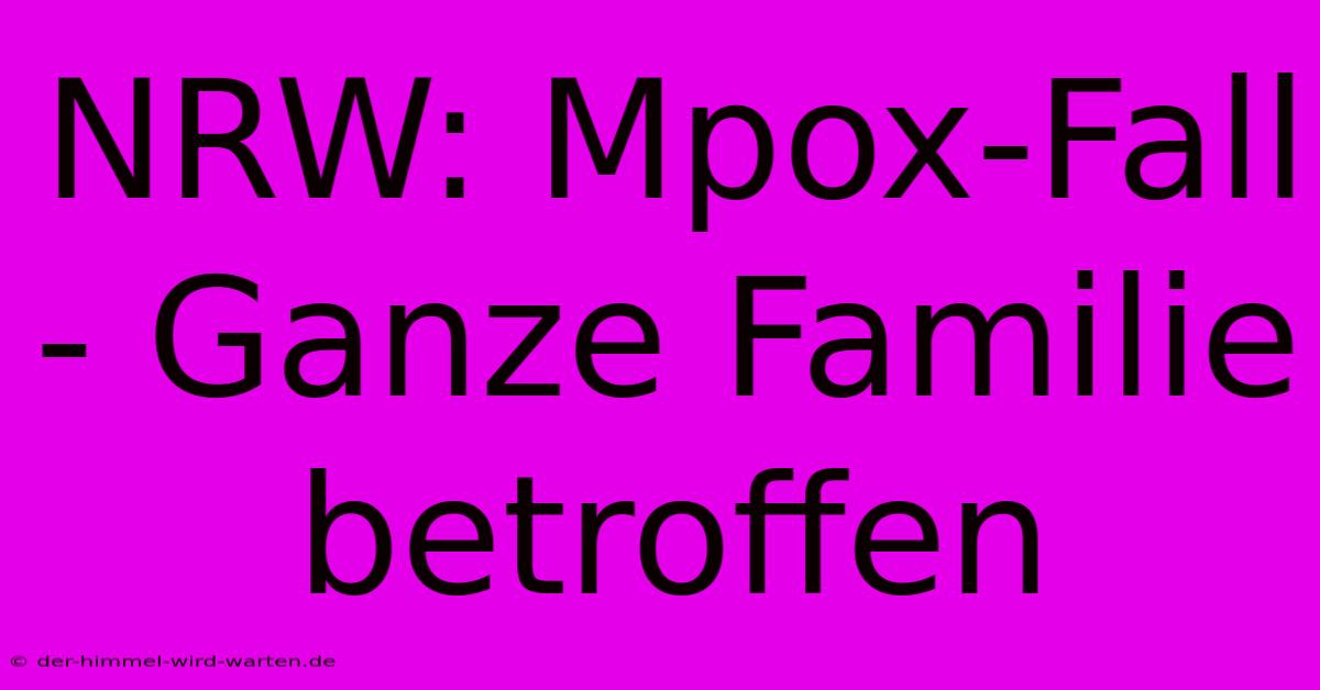 NRW: Mpox-Fall - Ganze Familie Betroffen