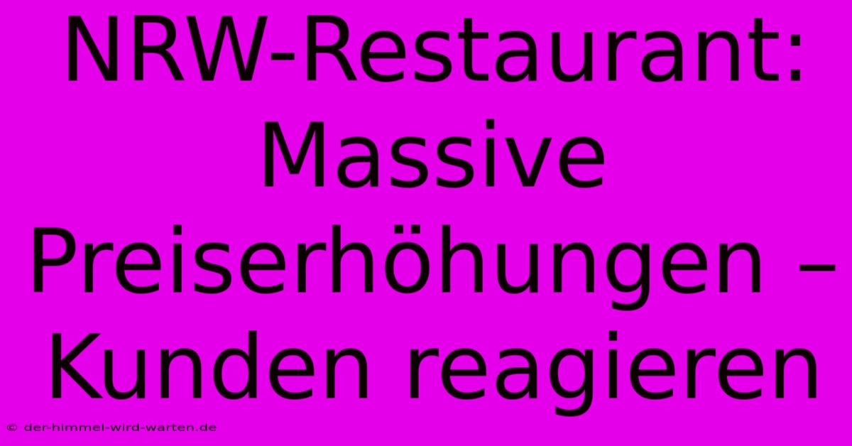 NRW-Restaurant: Massive Preiserhöhungen – Kunden Reagieren