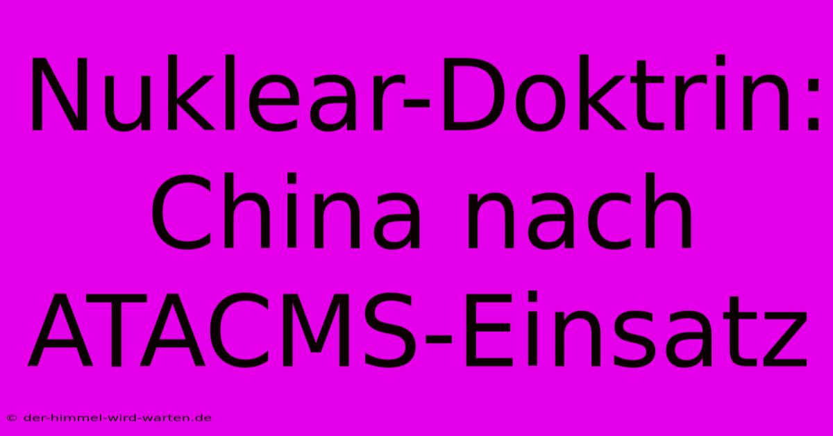 Nuklear-Doktrin: China Nach ATACMS-Einsatz