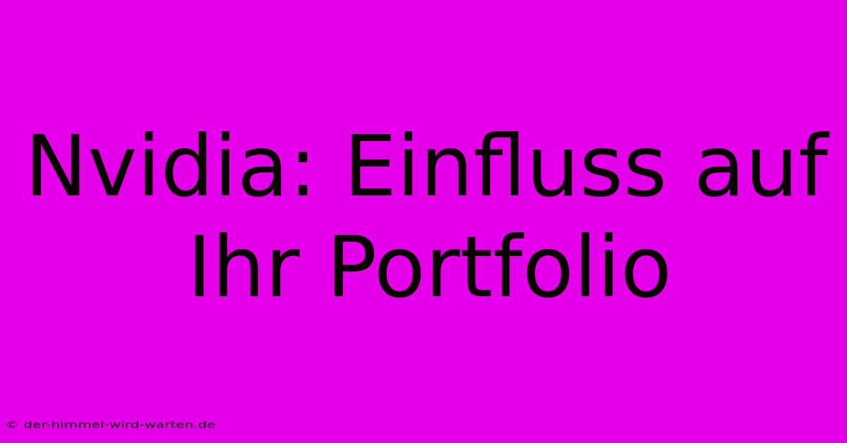 Nvidia: Einfluss Auf Ihr Portfolio